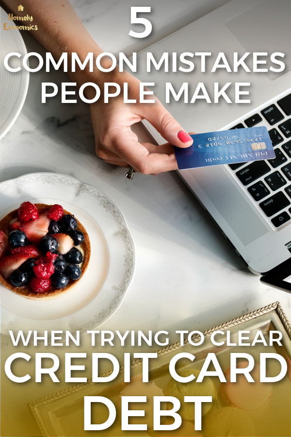 5 Common Mistakes People Make When Trying To Clear Credit Card Debt